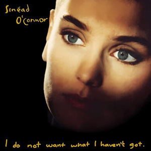 I Do Not Want What I Haven't Got by Sinead O'Connor (1990)